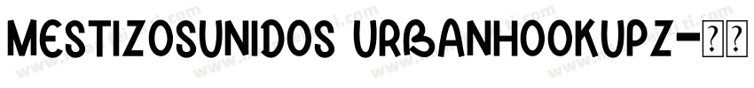 MESTIZOSUNIDOS URBANHOOKUPZ字体转换